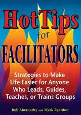 9781569761502-1569761507-Hot Tips for Facilitators: Strategies to Make Life Easier for Anyone who Leads, Guides, Teaches, or Trains Groups
