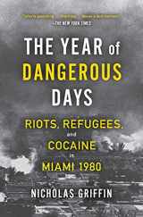 9781501191039-1501191039-The Year of Dangerous Days: Riots, Refugees, and Cocaine in Miami 1980