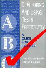 9781555424817-1555424813-Developing and Using Tests Effectively: A Guide for Faculty (Jossey Bass Higher & Adult Education Series)
