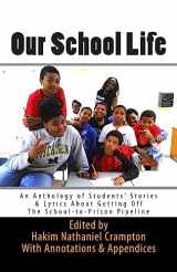 9781512383096-1512383090-Our School Life: An Anthology of Students' Stories & Lyrics about Getting off The School-to-Prison Pipeline (SLAM Lyrical Education Curriculum Series)