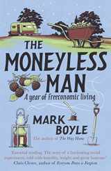 9781786075994-1786075997-The Moneyless Man: A Year of Freeconomic Living