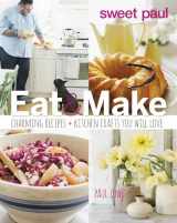 9780544134447-0544134443-Sweet Paul Eat and Make: Charming Recipes and Kitchen Crafts You Will Love