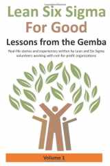 9781690652106-1690652101-Lean Six Sigma for Good: Lessons from the Gemba (Volume 1): Real-life stories and experiences written by Lean and Six Sigma volunteers working with not-for-profit organizations