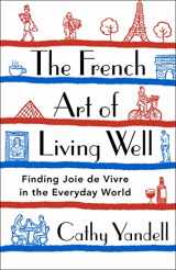 9781250777980-1250777984-The French Art of Living Well: Finding Joie de Vivre in the Everyday World