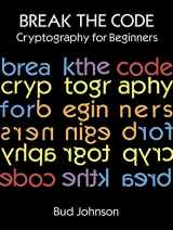 9780486291468-0486291464-Break the Code: Cryptography for Beginners (Dover Kids Activity Books)