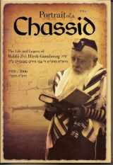9781886587175-1886587175-Portrait of a Chassid: The Life and Legacy of Rabbi Zvi Hirsh Gansbourg