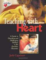9780784713471-0784713472-Teaching with Heart: A Guide To Cherishing And Challenging Children In The Christian Classroom