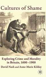 9780230525702-0230525709-Cultures of Shame: Exploring Crime and Morality in Britain 1600-1900