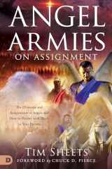9780768453966-0768453968-Angel Armies on Assignment: The Divisions and Assignments of Angels and How to Partner with Them in Your Prayers