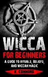 9781983790744-1983790745-Wicca for Beginners: A Guide to Rituals, Beliefs, and Wiccan Magic