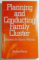 9780803934832-0803934831-Planning and Conducting Family Cluster: Education for Family Wellness