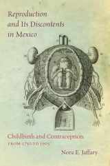 9781469629407-1469629402-Reproduction and Its Discontents in Mexico: Childbirth and Contraception from 1750 to 1905
