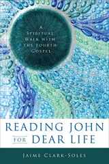 9780664238476-0664238475-Reading John for Dear Life: A Spiritual Walk with the Fourth Gospel