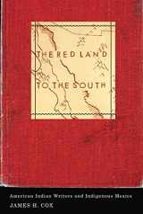 9780816675975-081667597X-The Red Land to the South: American Indian Writers and Indigenous Mexico (Indigenous Americas)