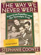 9780465090976-0465090974-The Way We Never Were: American Families And The Nostalgia Trap
