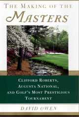 9780684857299-0684857294-The Making of the Masters: Clifford Roberts, Augusta National, and Golf's Most Prestigious Tournament