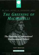 9781853832116-1853832111-The Greening of Machiavelli: The Evolution of International Environmental Politics (RIIA)