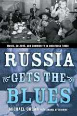 9780801442292-080144229X-Russia Gets the Blues: Music, Culture, and Community in Unsettled Times (Culture and Society after Socialism)