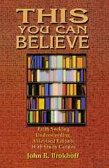 9780788013331-0788013335-This You Can Believe: Faith Seeking Understanding: A Revised Edition with Study Guides
