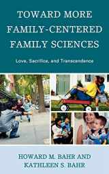 9780739126738-0739126733-Toward More Family-Centered Family Sciences: Love, Sacrifice, and Transcendence
