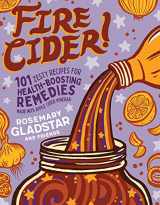 9781635861808-1635861802-Fire Cider!: 101 Zesty Recipes for Health-Boosting Remedies Made with Apple Cider Vinegar