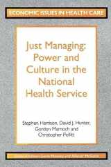 9780333513118-0333513118-Just managing: Power and culture in the National Health Service (Economic issues in health care)