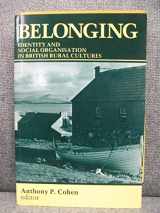 9780719008863-0719008867-Belonging: Identity and social organisation in British rural cultures (Anthropological studies of Britain)