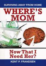9780961539016-0961539011-Where's Mom Now That I Need Her?: Surviving Away from Home
