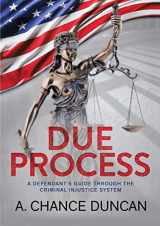 9781483483269-1483483266-Due Process: A defendant’s guide through the criminal injustice system