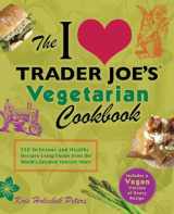 9781612431093-1612431097-The I Love Trader Joe's Vegetarian Cookbook: 150 Delicious and Healthy Recipes Using Foods from the World's Greatest Grocery Store (Unofficial Trader Joe's Cookbooks)