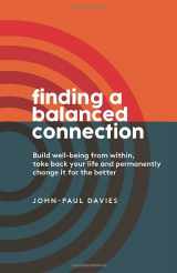 9781707569373-1707569371-Finding A Balanced Connection: Build well-being from within, take back your life and permanently change it for the better.