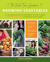 9781974810918-1974810917-The First-time Gardener: Growing Vegetables: All the know-how and encouragement you need to grow - and fall in love with! - your brand new food garden