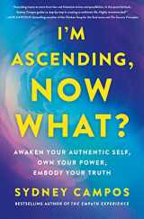 9781250859822-1250859824-I'm Ascending, Now What?: Awaken Your Authentic Self, Own Your Power, Embody Your Truth