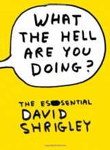 9781847678591-1847678599-What the Hell Are You Doing?: The Essential David Shrigley