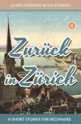 9781540692924-1540692922-Learn German With Stories: Zurück in Zürich - 10 Short Stories For Beginners (Dino lernt Deutsch - Simple German Short Stories For Beginners) (German Edition)