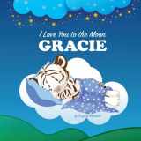 9781533597106-1533597103-I Love You to the Moon, Gracie: Personalized Books & Bedtime Stories