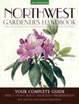 9781591866060-1591866065-Northwest Gardener's Handbook: Your Complete Guide: Select, Plan, Plant, Maintain, Problem-Solve - Oregon, Washington, Northern California, British Columbia