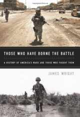 9781610390729-1610390725-Those Who Have Borne the Battle: A History of America s Wars and Those Who Fought Them