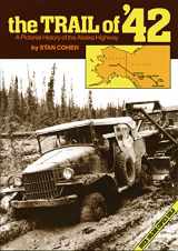 9780933126060-0933126069-The Trail of 42: A Pictorial History of the Alaska Highway