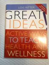 9780321540089-0321540085-Great Ideas: Active Ways to Teach Health and Wellness
