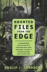 9780738727820-0738727822-Haunted Files from the Edge: A Paranormal Investigator's Explorations into Infamous Legends & Extraordinary Manifestations