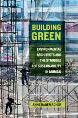 9780520296008-0520296001-Building Green: Environmental Architects and the Struggle for Sustainability in Mumbai