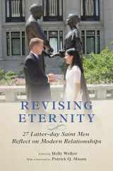 9780252086427-0252086422-Revising Eternity: 27 Latter-day Saint Men Reflect on Modern Relationships