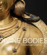 9780939117833-0939117835-Divine Bodies: Sacred Imagery in Asian Art