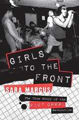 9780061806360-0061806366-Girls to the Front: The True Story of the Riot Grrrl Revolution