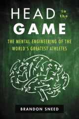 9780062455932-0062455931-Head in the Game: The Mental Engineering of the World's Greatest Athletes