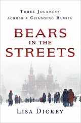 9781250092298-1250092299-Bears in the Streets: Three Journeys across a Changing Russia