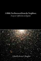 9780988553613-0988553619-A Bible Not Borrowed from the Neighbors.: Essays and Aphorisms on Egoism