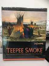 9780967091747-0967091748-Teepee Smoke - A New Look Into the Life and Work of Joseph Henry Sharp