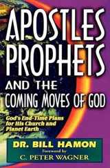 9780939868094-0939868091-Apostles, Prophets and the Coming Moves of God: God's End-Time Plans for His Church and Planet Earth
